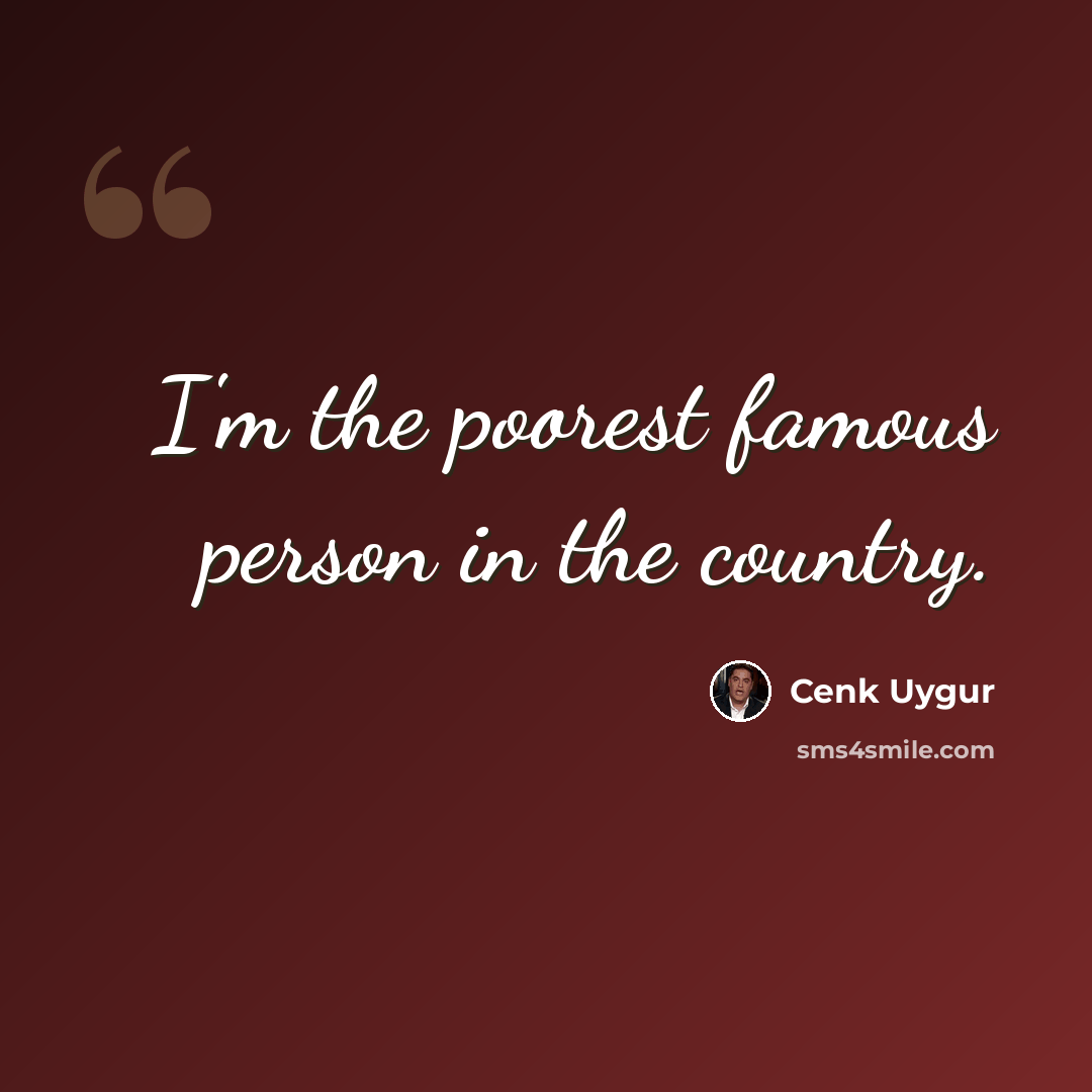 “I'm the poorest famous person in the country.” quote by Cenk Uygur