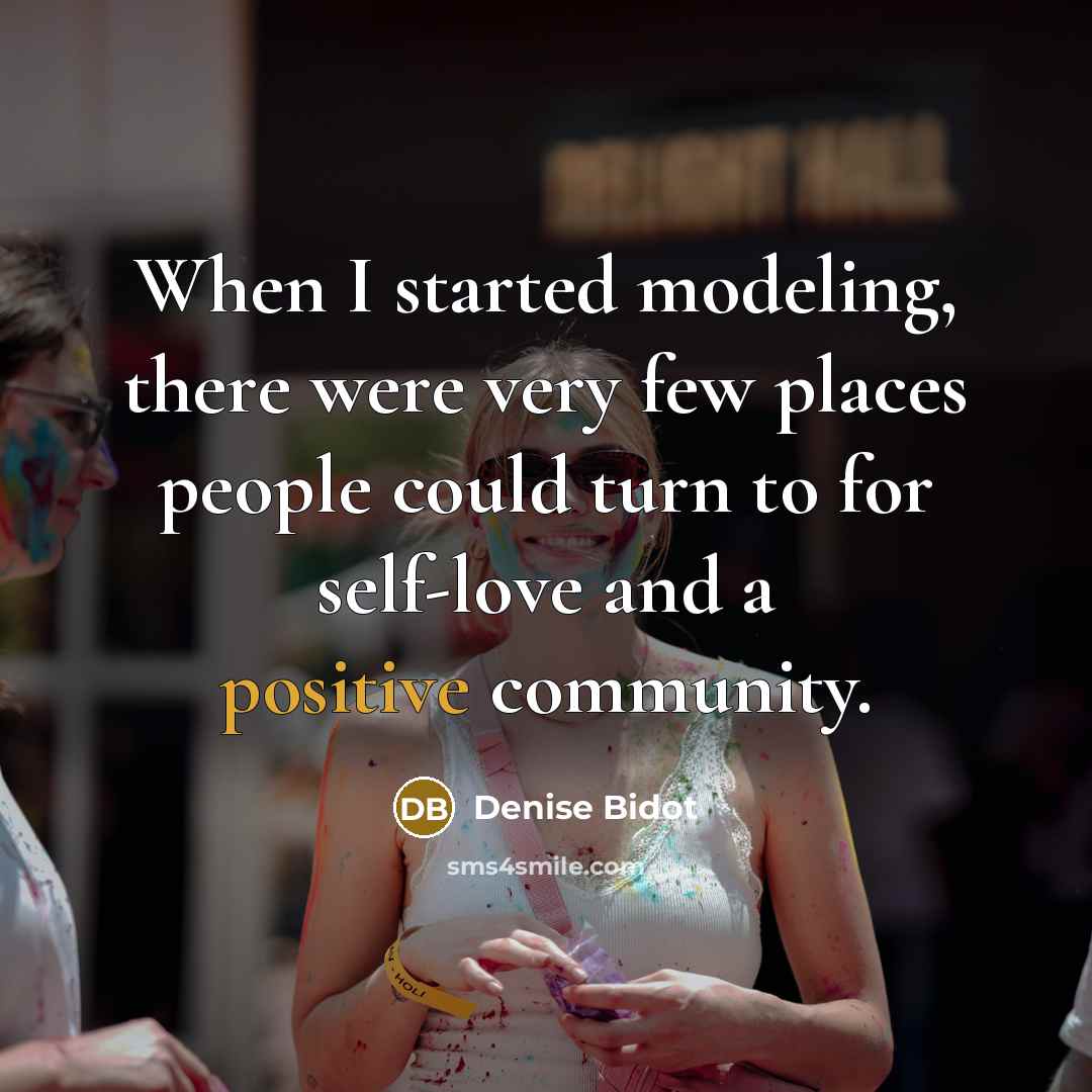 “When I started modeling, there were very few places people could turn to for self-love and a positive community.” quote by Denise Bidot