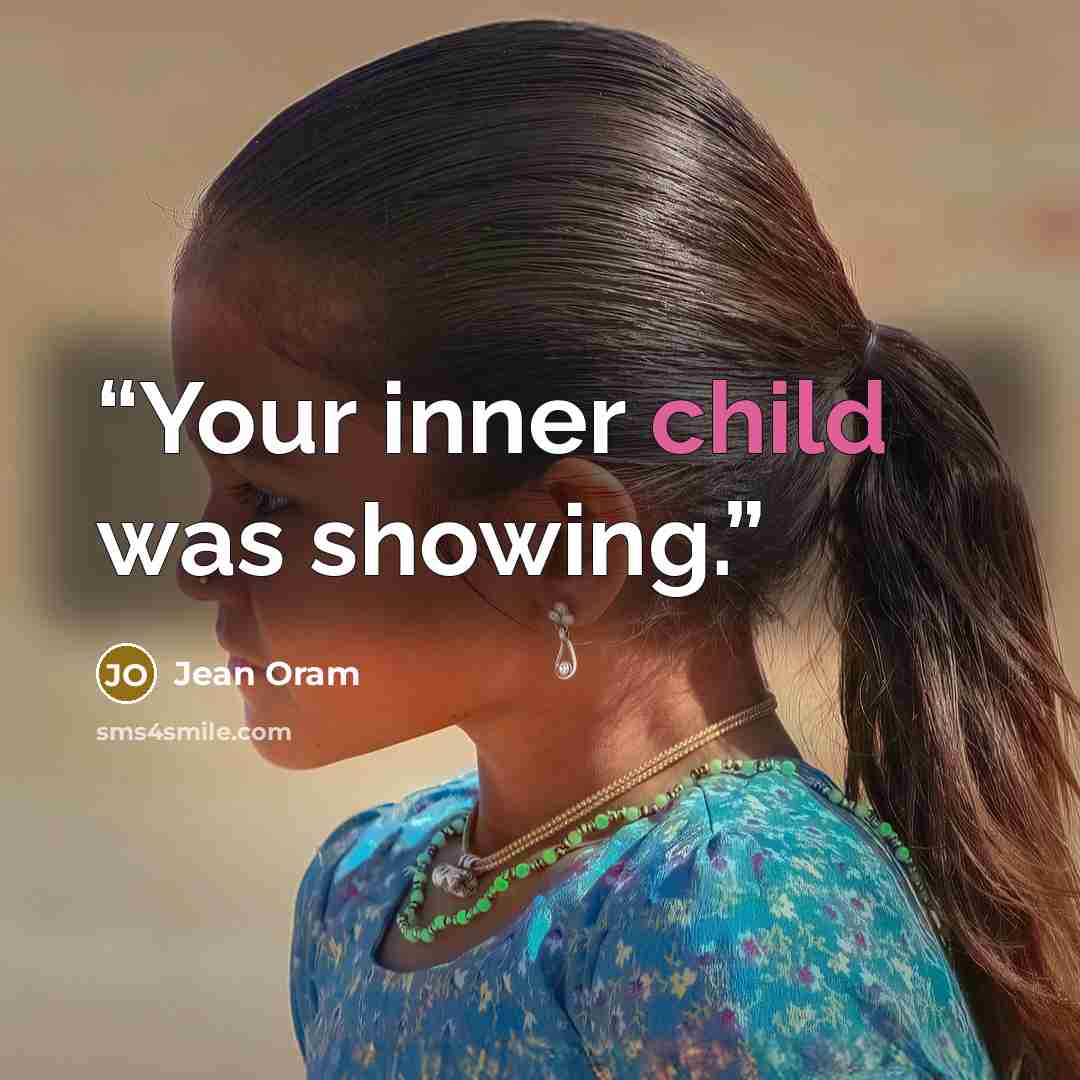 “Your inner child was showing.” quote by Jean Oram