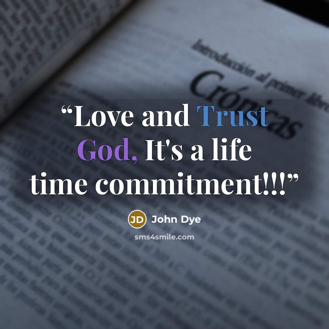 “Love and Trust God, It's a life time commitment!!!” quote by John Dye