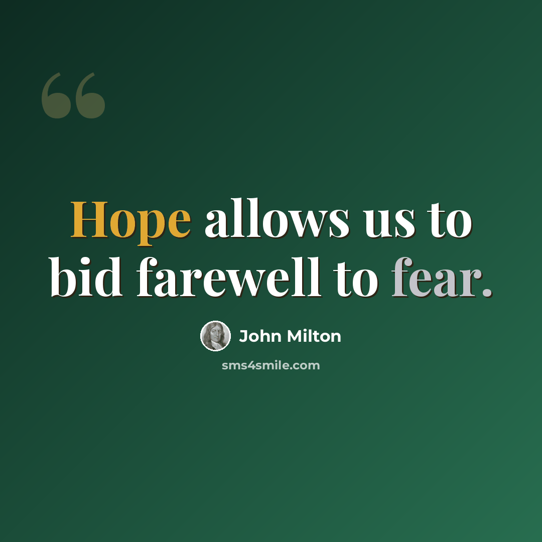 “Hope allows us to bid farewell to fear.” quote by John Milton