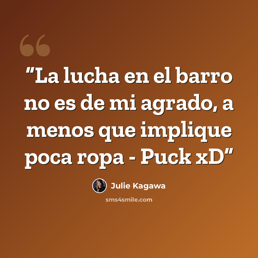 “La lucha en el barro no es de mi agrado, a menos que implique poca ropa - Puck xD” quote by Julie Kagawa