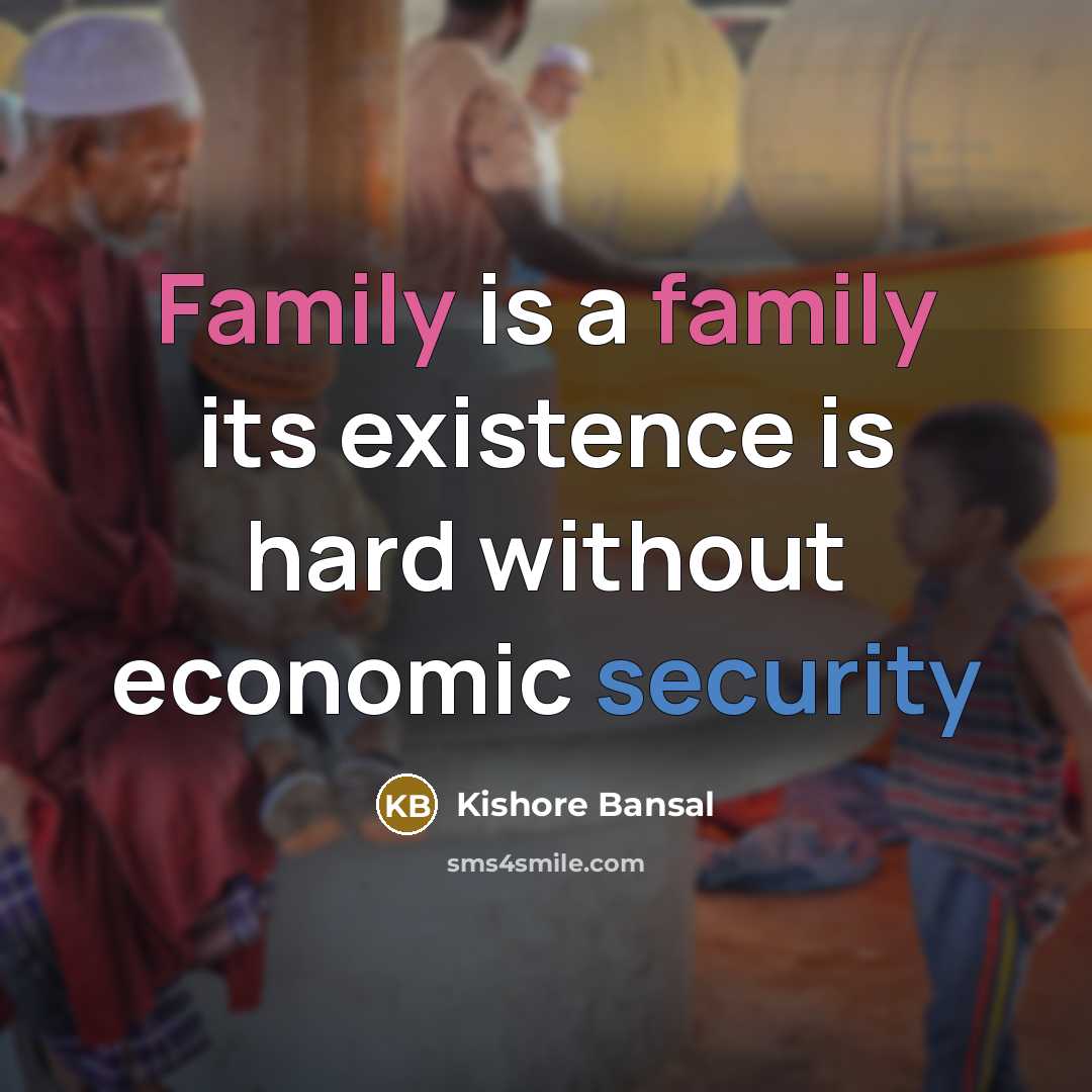 “Family is a family its existence is hard without economic security” quote by Kishore Bansal