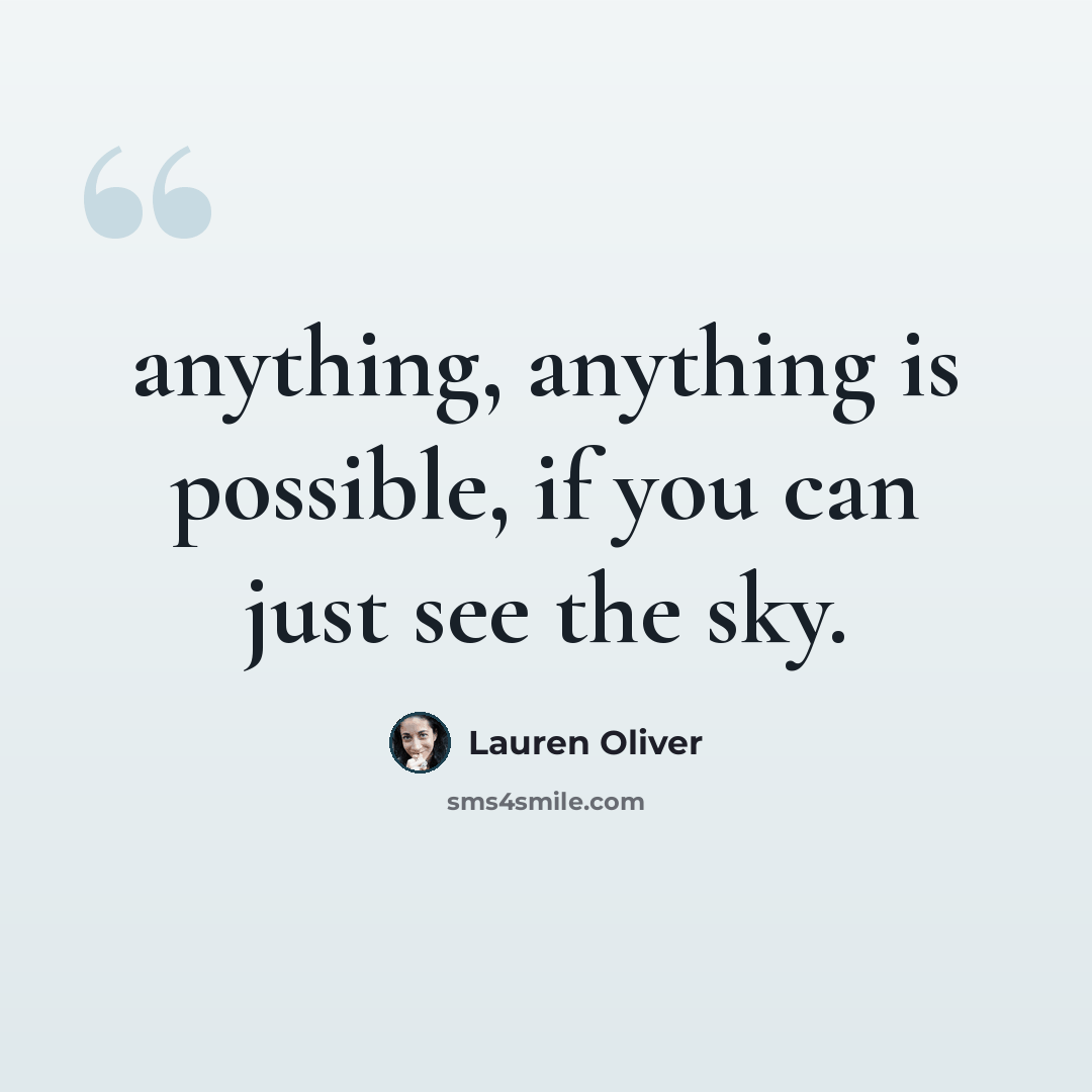 “anything, anything is possible, if you can just see the sky.” quote by Lauren Oliver