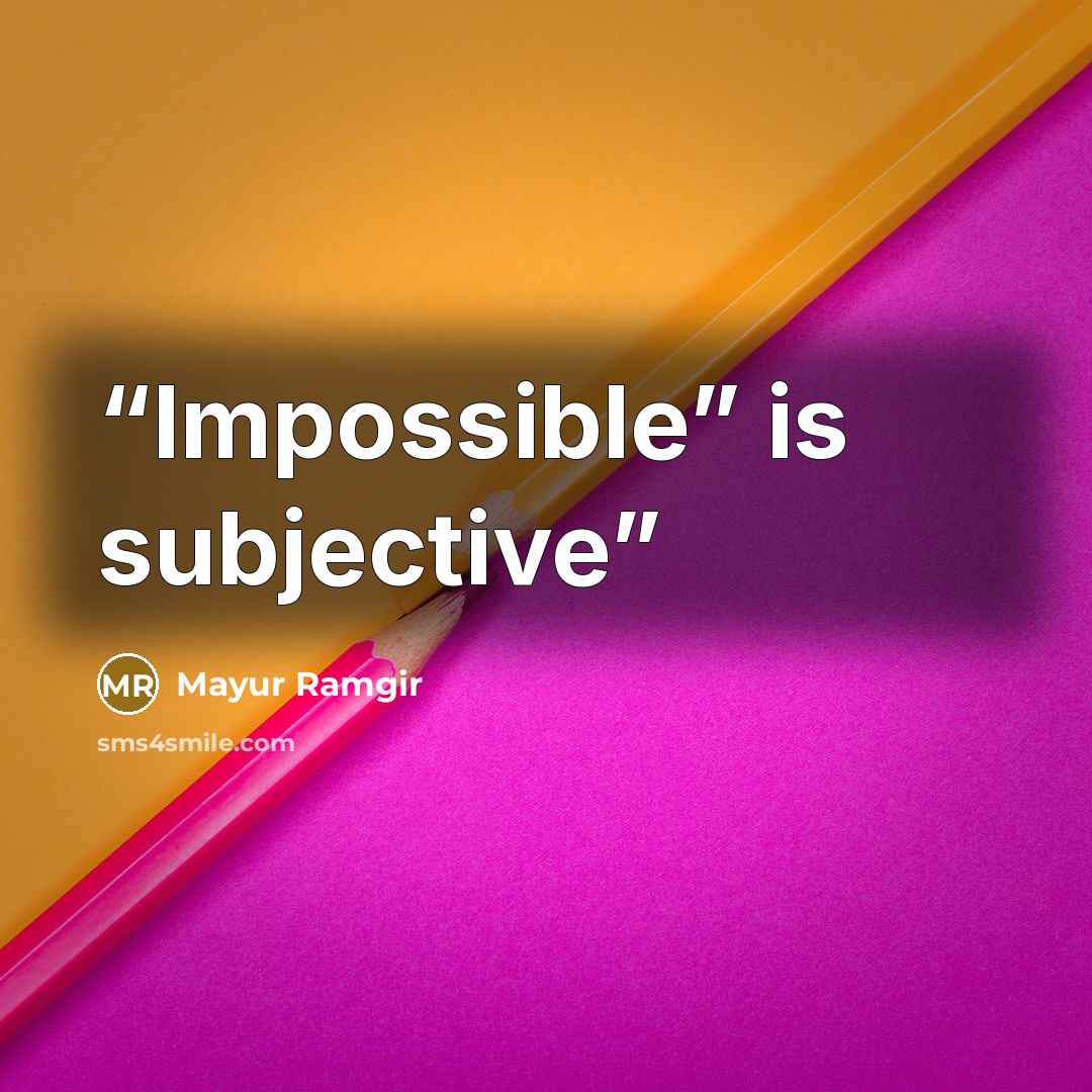 “Impossible” is subjective” quote by Mayur Ramgir