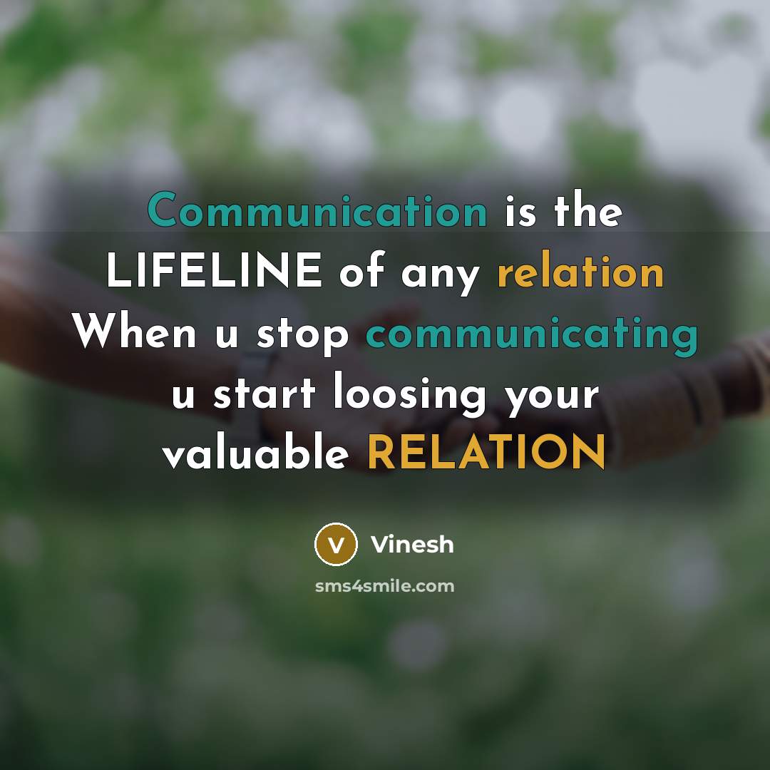 “Communication is the LIFELINE of any relation When u stop communicating u start loosing your valuable RELATION” quote by Vinesh