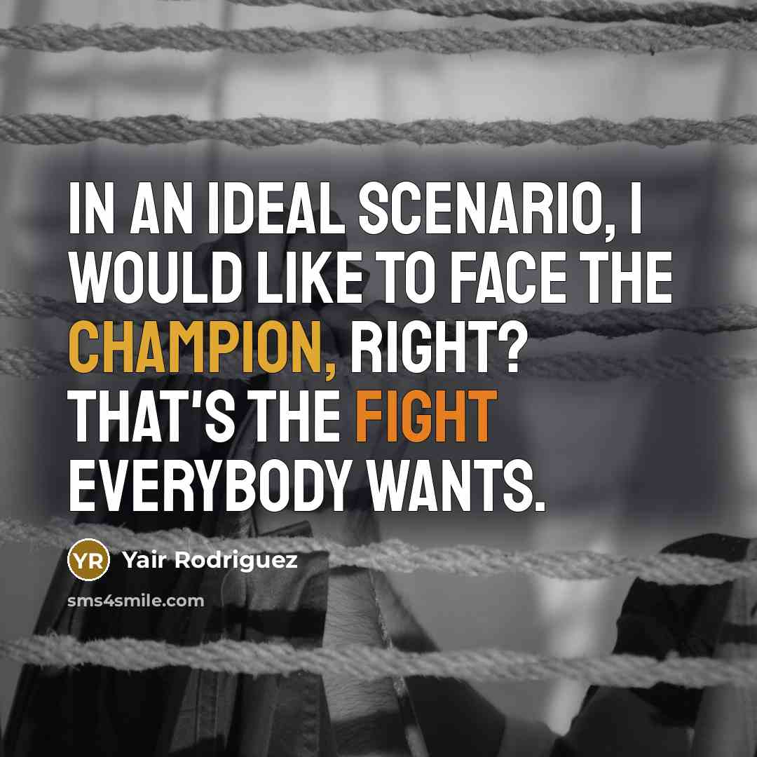 “In an ideal scenario, I would like to face the champion, right? That's the fight everybody wants.” quote by Yair Rodriguez