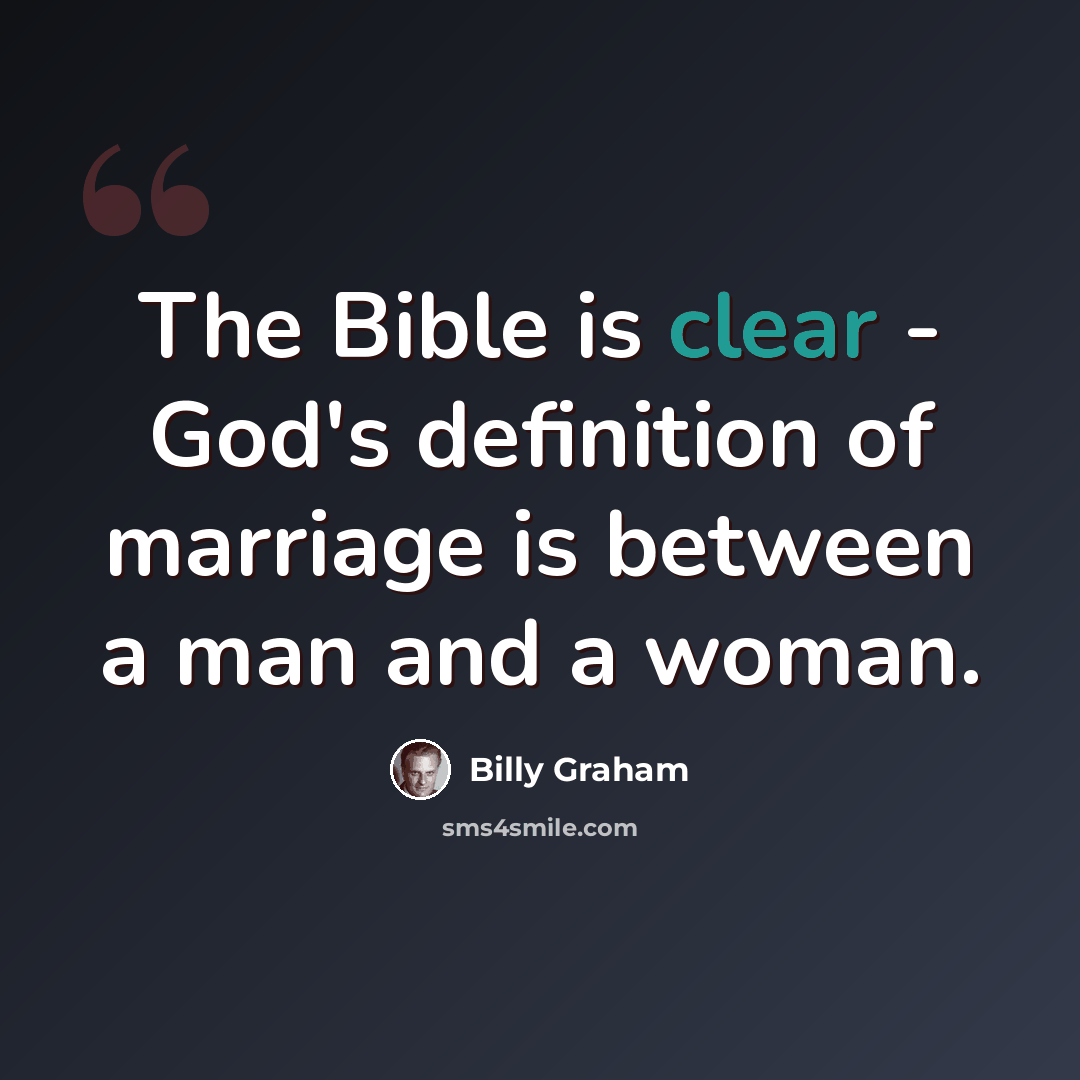 “The Bible is clear - God's definition of marriage is between a man and a woman.” quote by Billy Graham
