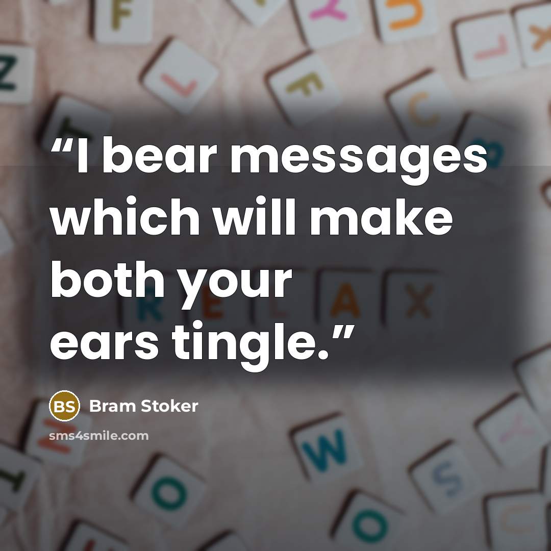 “I bear messages which will make both your ears tingle.” quote by Bram Stoker