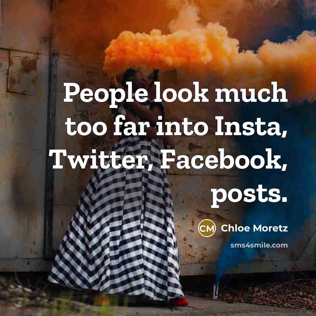 “People look much too far into Insta, Twitter, Facebook, posts.” quote by Chloe Moretz