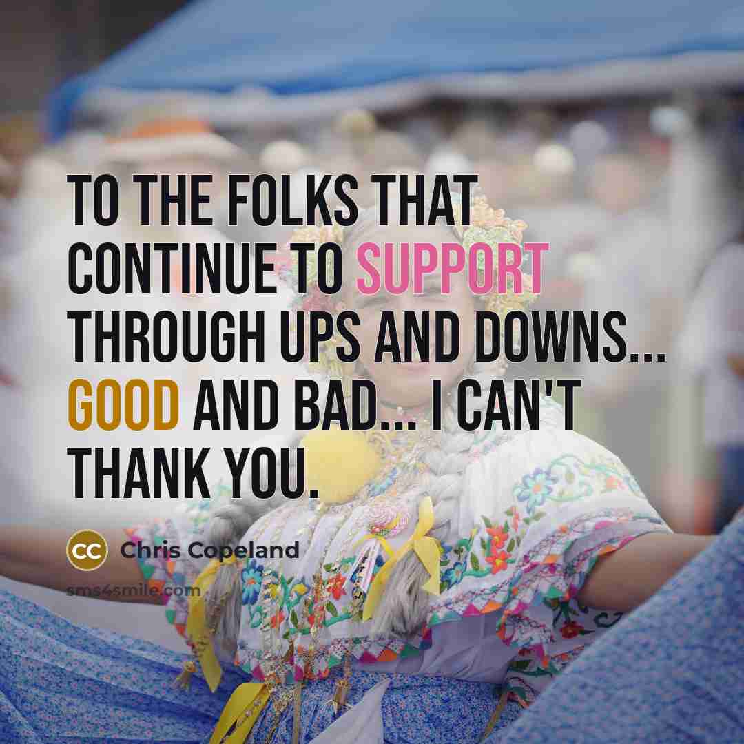 “To the folks that continue to support through ups and downs... good and bad... I can't thank you.” quote by Chris Copeland