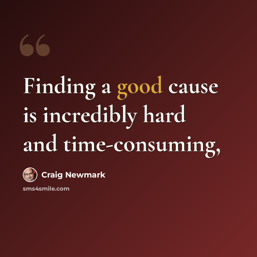 “Finding a good cause is incredibly hard and time-consuming,” quote by Craig Newmark