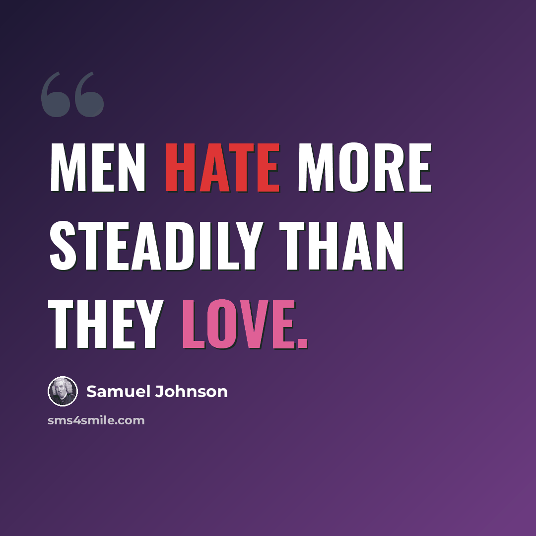 “Men hate more steadily than they love.” quote by Samuel Johnson