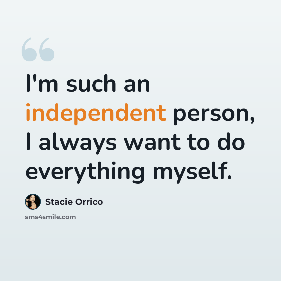 “I'm such an independent person, I always want to do everything myself.” quote by Stacie Orrico
