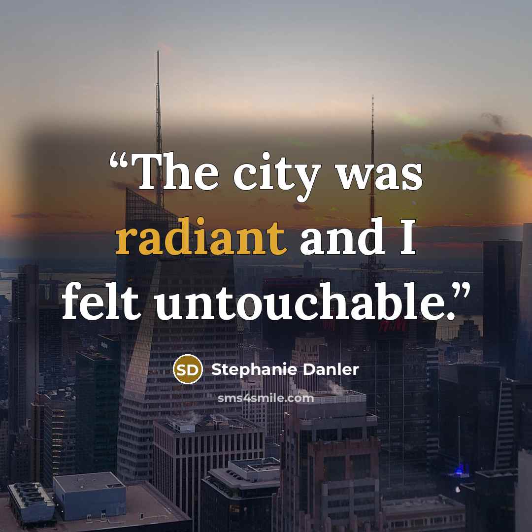 “The city was radiant and I felt untouchable.” quote by Stephanie Danler