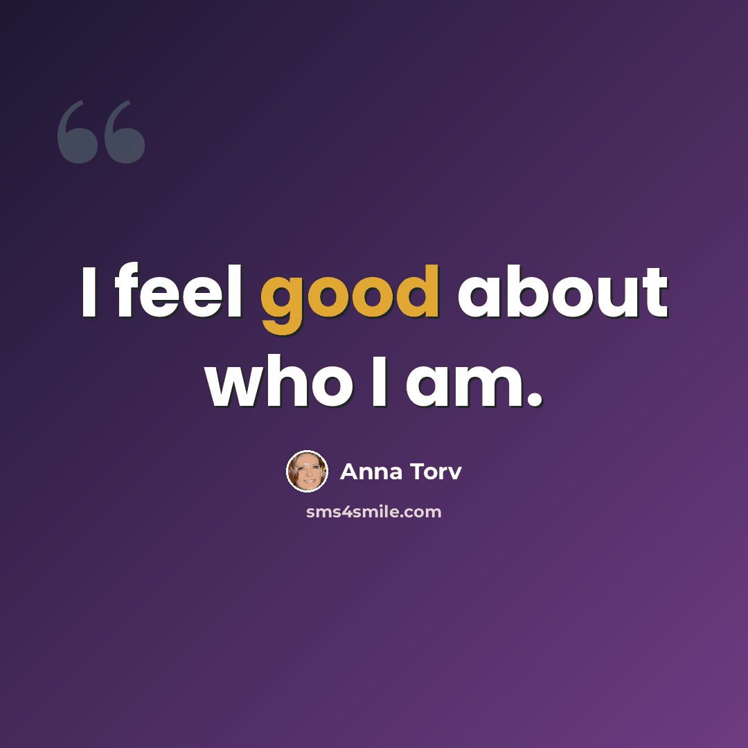 “I feel good about who I am.” quote by Anna Torv