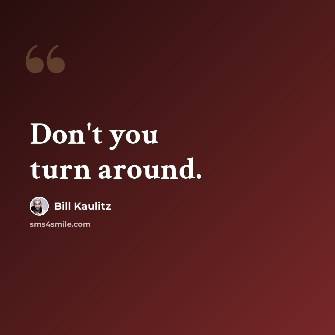 “Don't you turn around.” quote by Bill Kaulitz