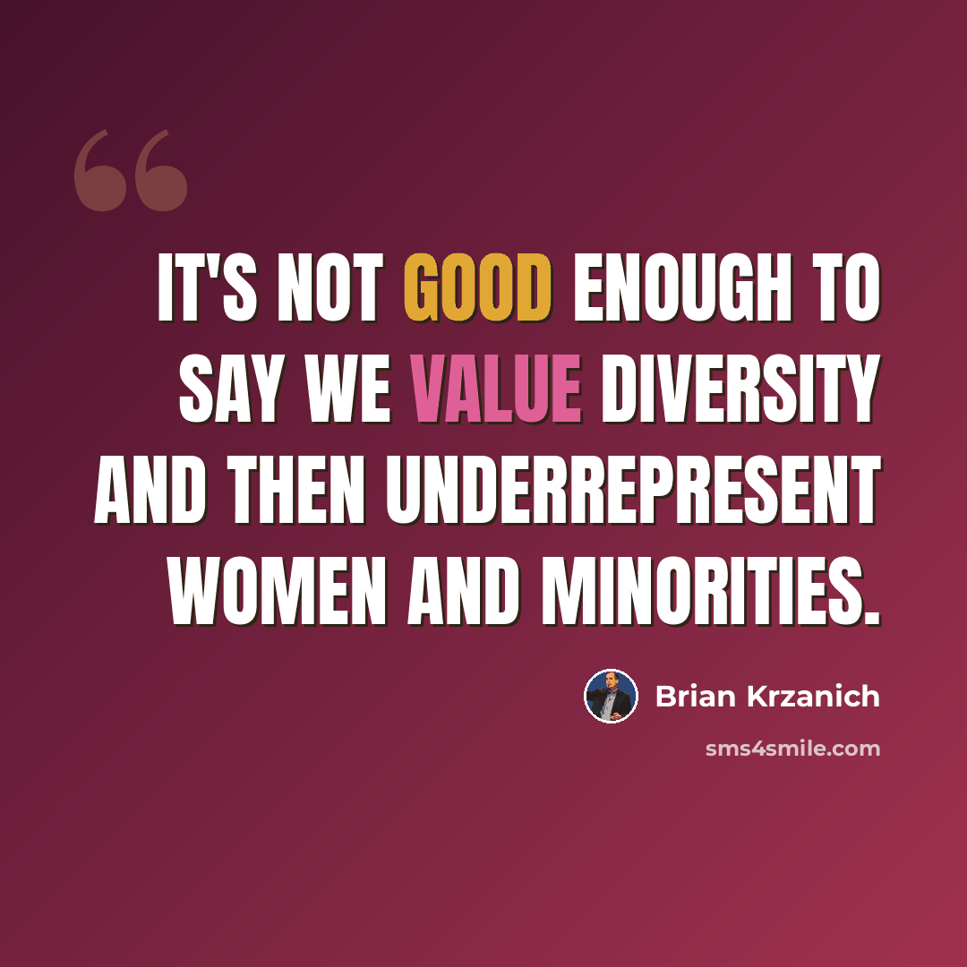 “It's not good enough to say we value diversity and then underrepresent women and minorities.” quote by Brian Krzanich