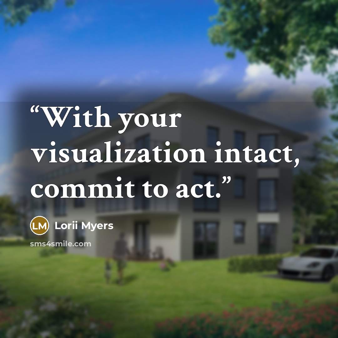 “With your visualization intact, commit to act.” quote by Lorii Myers