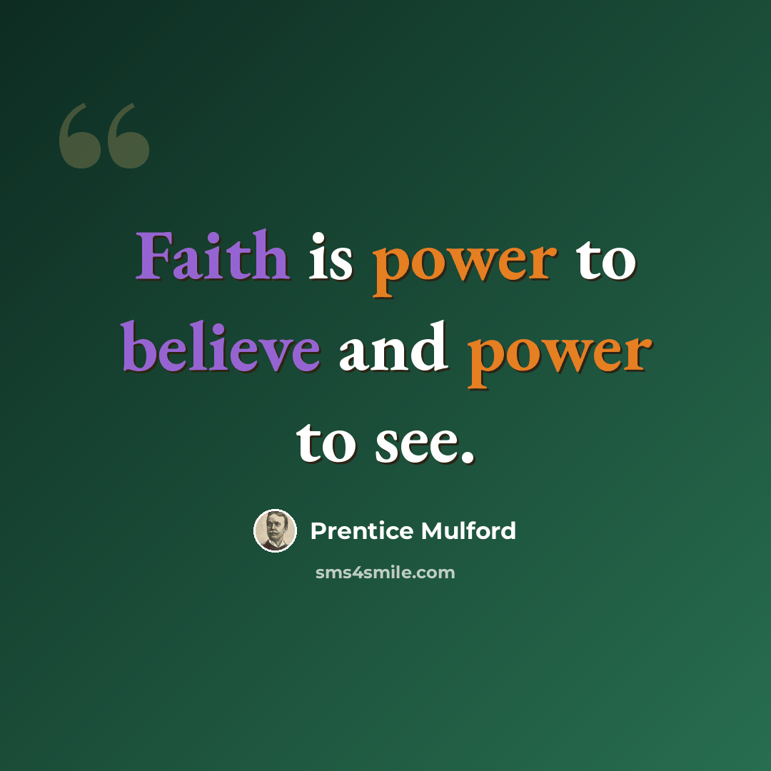 “Faith is power to believe and power to see.” quote by Prentice Mulford