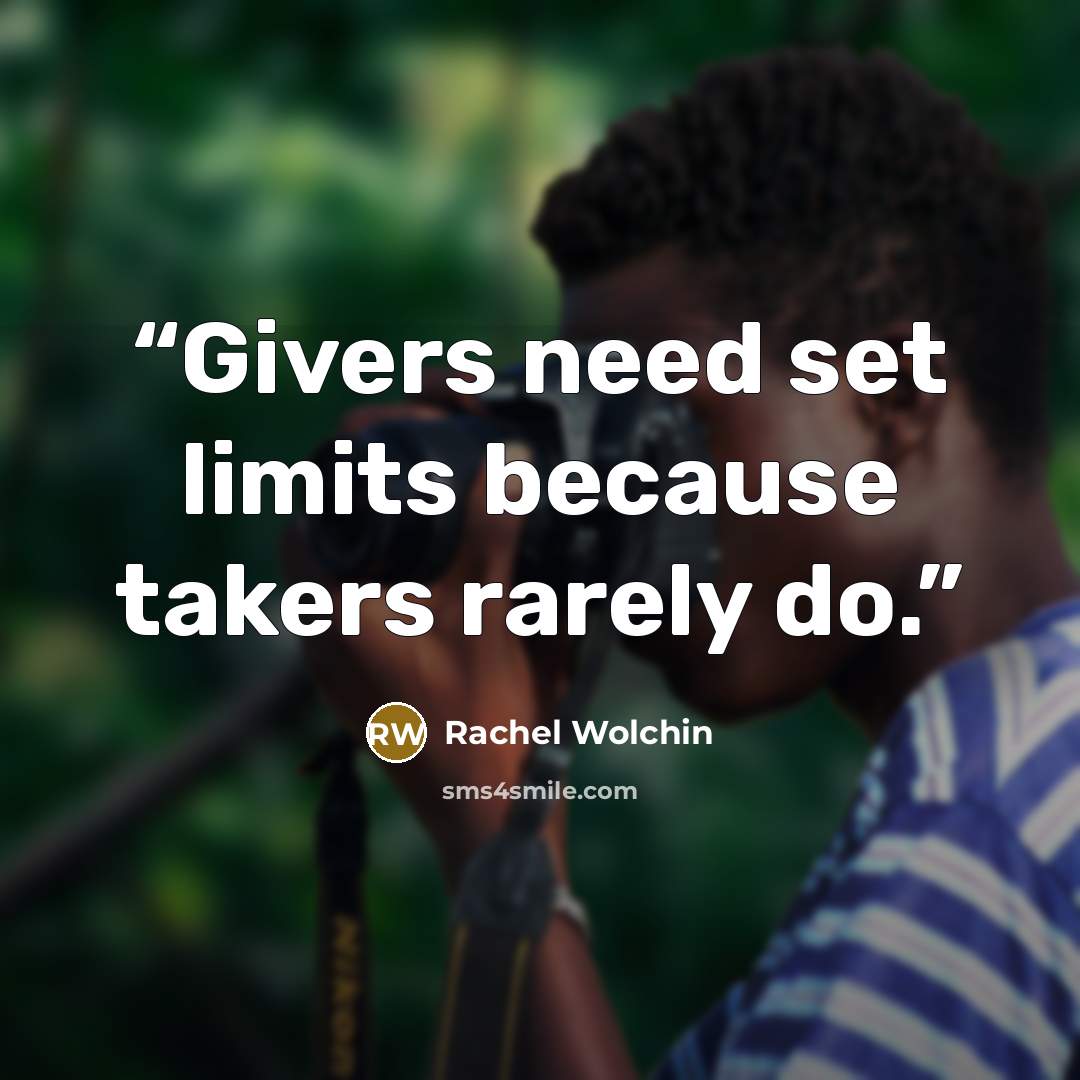 “Givers need set limits because takers rarely do.” quote by Rachel Wolchin