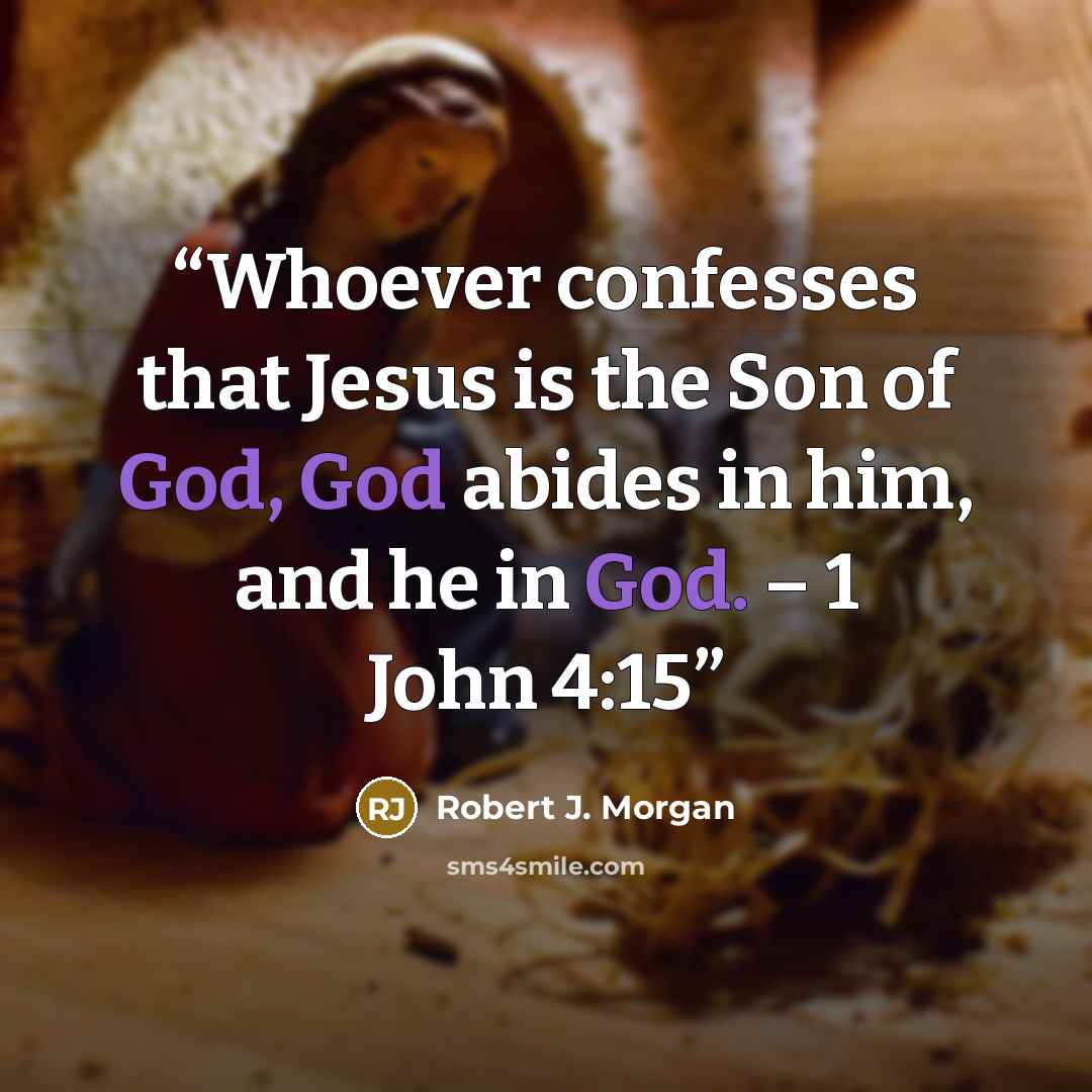 “Whoever confesses that Jesus is the Son of God, God abides in him, and he in God. – 1 John 4:15” quote by Robert J. Morgan