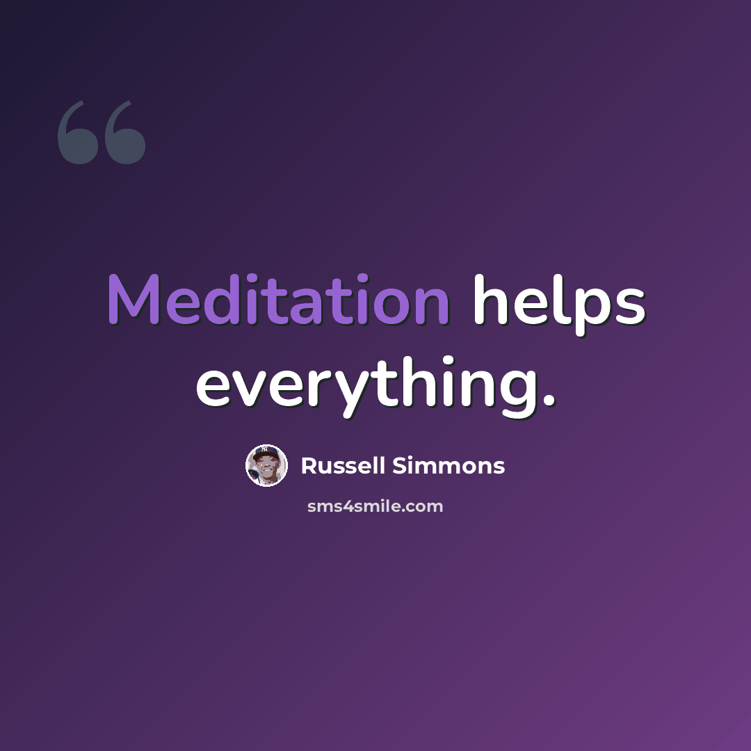 “Meditation helps everything.” quote by Russell Simmons