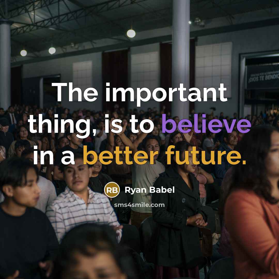 “The important thing, is to believe in a better future.” quote by Ryan Babel