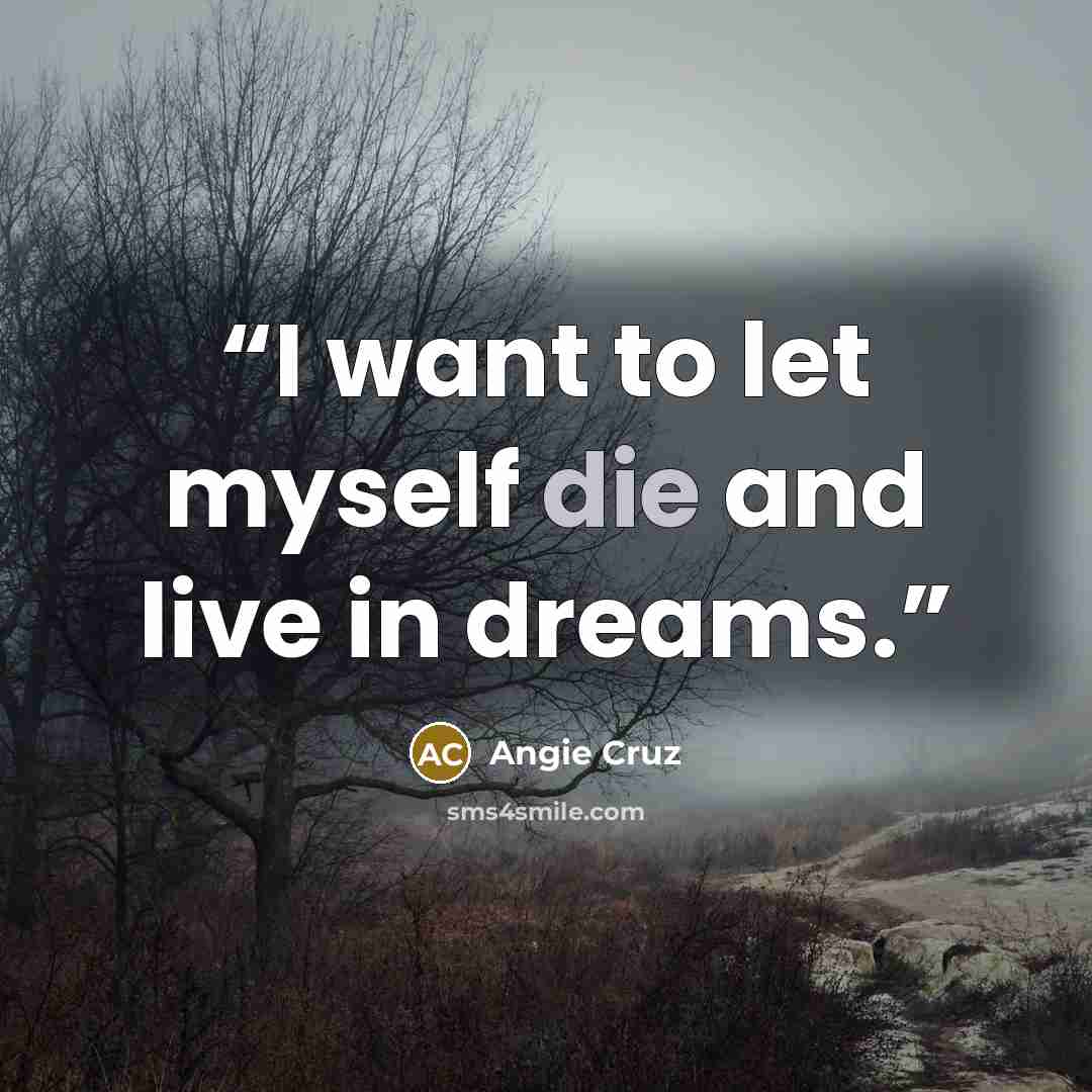“I want to let myself die and live in dreams.” quote by Angie Cruz