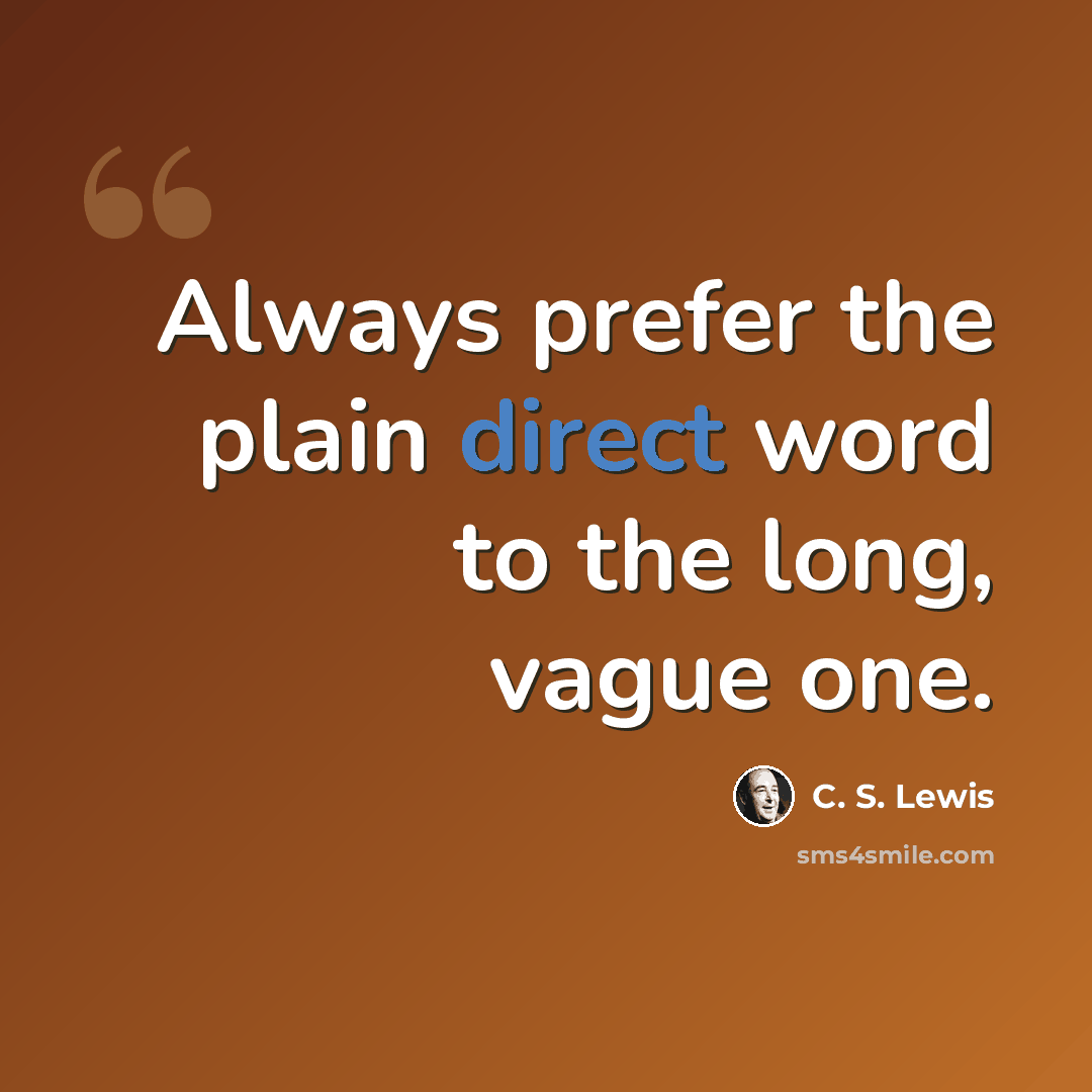 “Always prefer the plain direct word to the long, vague one.” quote by C. S. Lewis