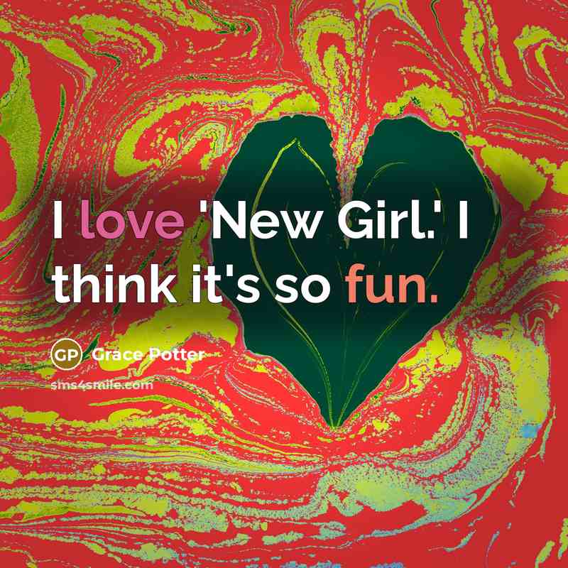 “I love 'New Girl.' I think it's so fun.” quote by Grace Potter