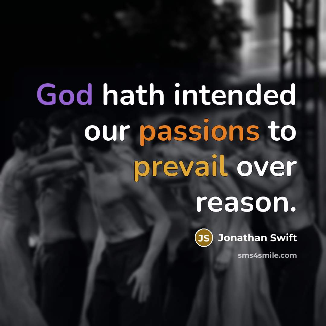 “God hath intended our passions to prevail over reason.” quote by Jonathan Swift