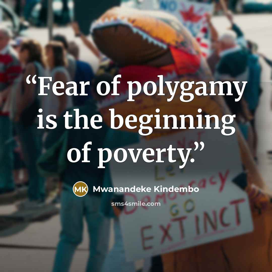 “Fear of polygamy is the beginning of poverty.” quote by Mwanandeke Kindembo