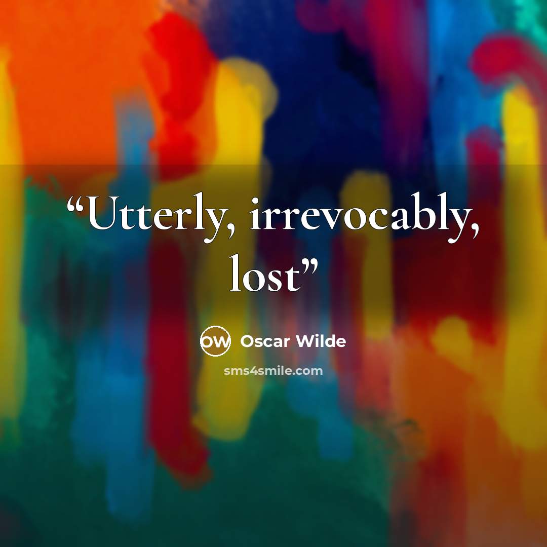 “Utterly, irrevocably, lost” quote by Oscar Wilde
