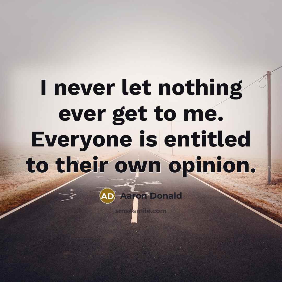 “I never let nothing ever get to me. Everyone is entitled to their own opinion.” quote by Aaron Donald