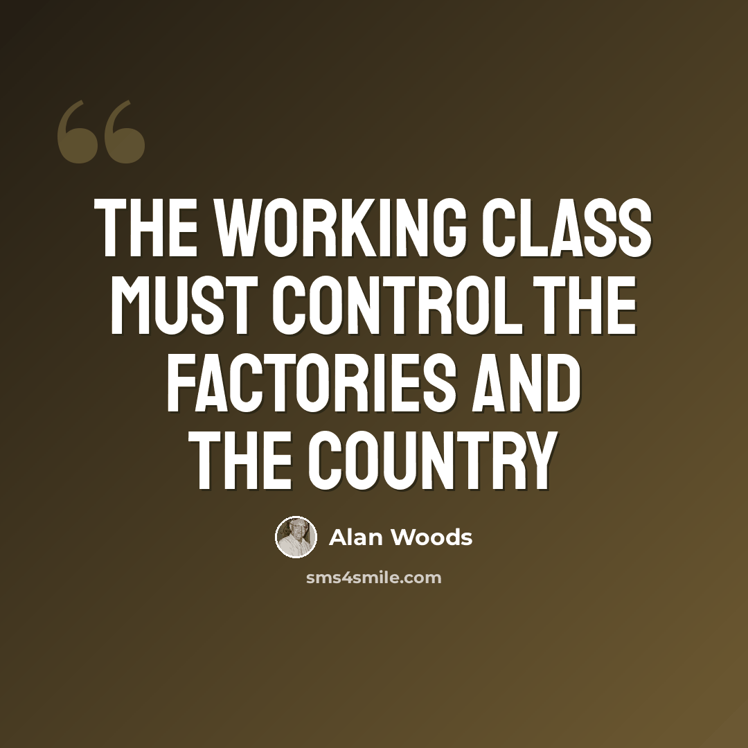 “The working class must control the factories and the country” quote by Alan Woods