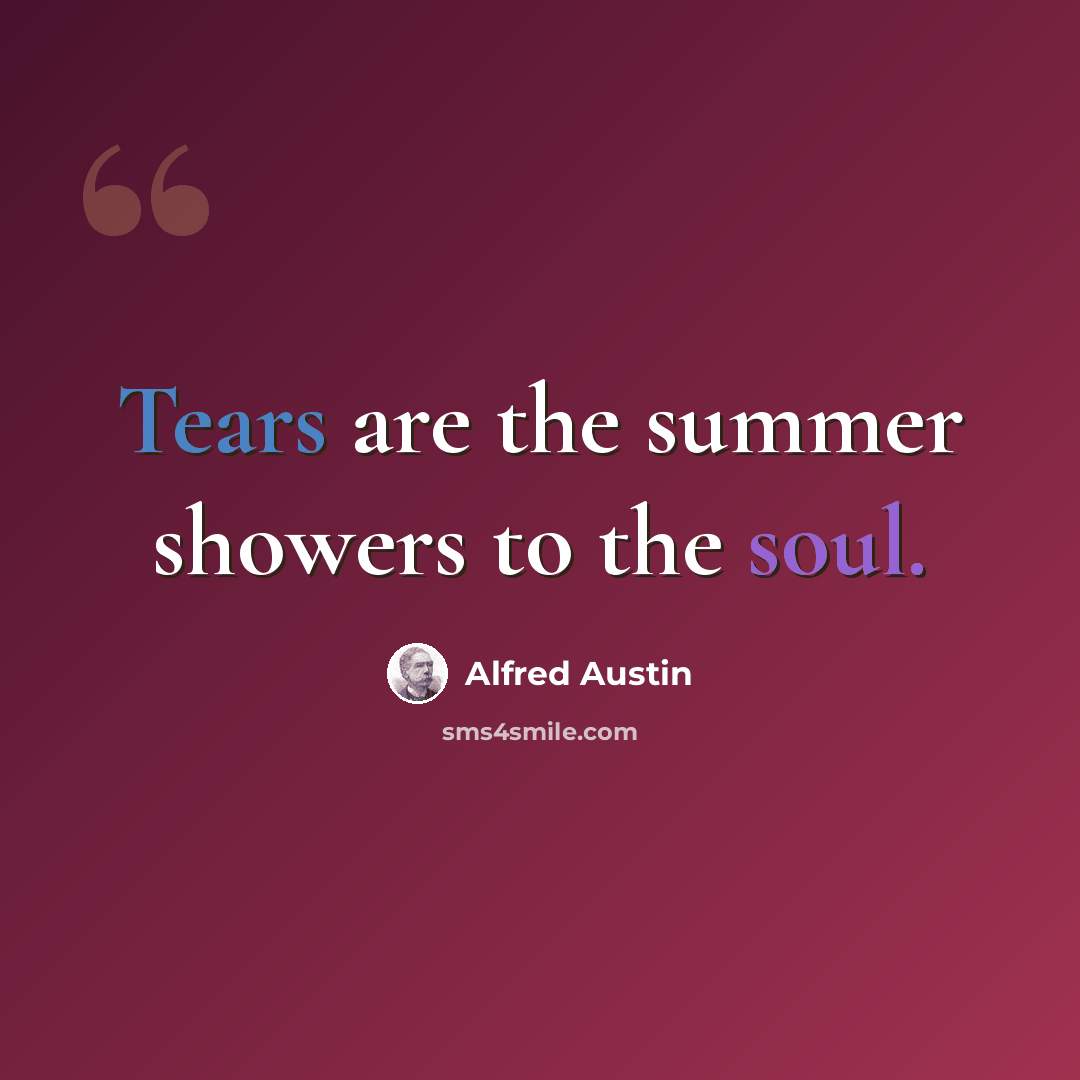 “Tears are the summer showers to the soul.” quote by Alfred Austin