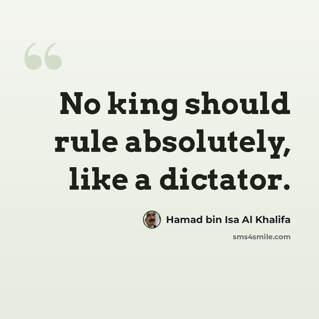 “No king should rule absolutely, like a dictator.” quote by Hamad bin Isa Al Khalifa