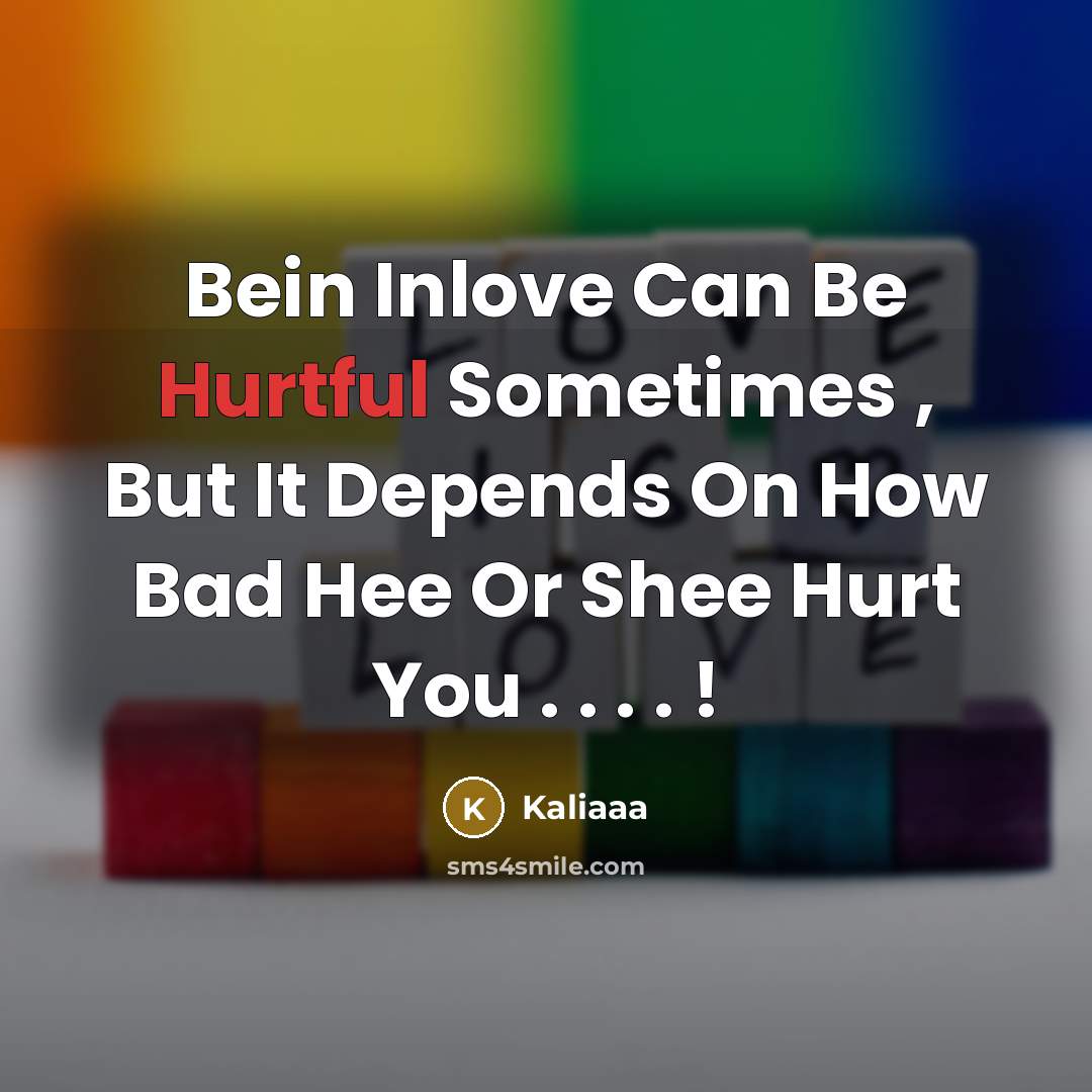 “Bein Inlove Can Be Hurtful Sometimes , But It Depends On How Bad Hee Or Shee Hurt You . . . . !” quote by Kaliaaa