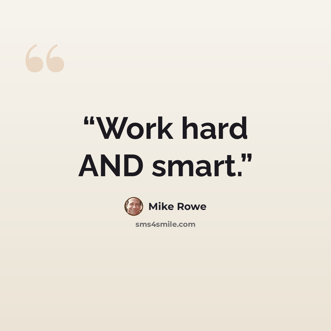 “Work hard AND smart.” quote by Mike Rowe
