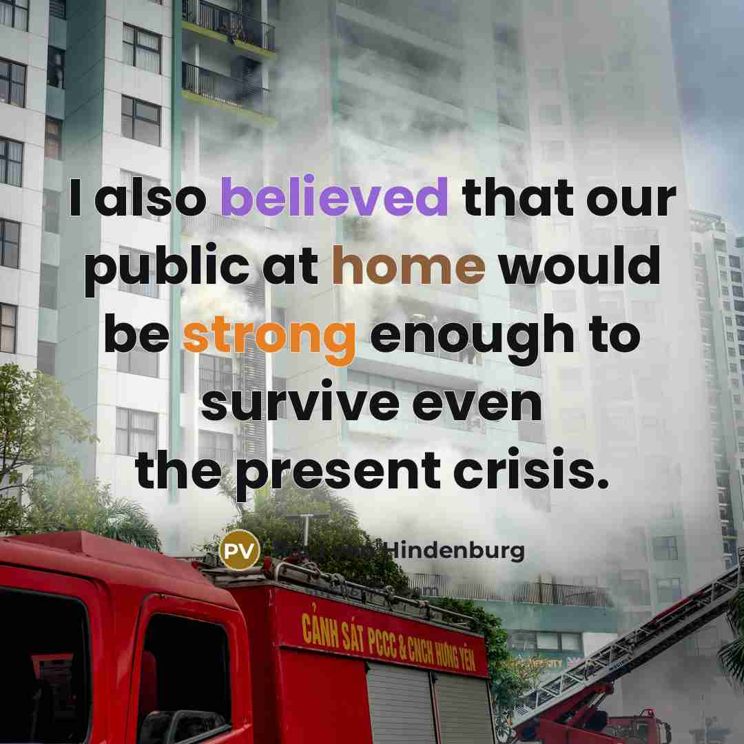 “I also believed that our public at home would be strong enough to survive even the present crisis.” quote by Paul von Hindenburg
