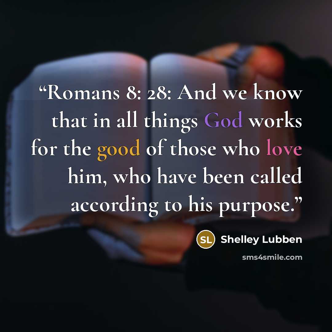 “Romans 8: 28: And we know that in all things God works for the good of those who love him, who have been called according to his purpose.” quote by Shelley Lubben