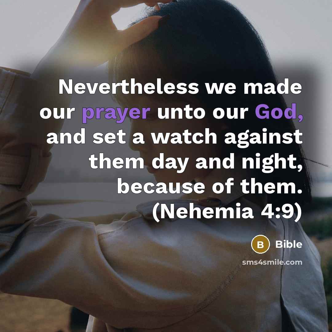 “Nevertheless we made our prayer unto our God, and set a watch against them day and night, because of them. (Nehemia 4:9)” quote by Bible