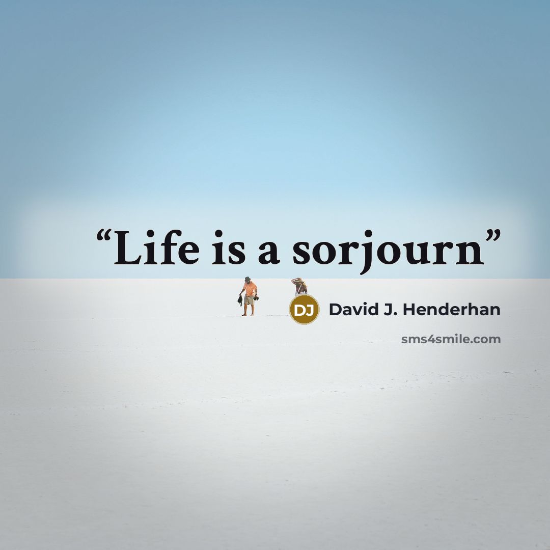“Life is a sorjourn” quote by David J. Henderhan