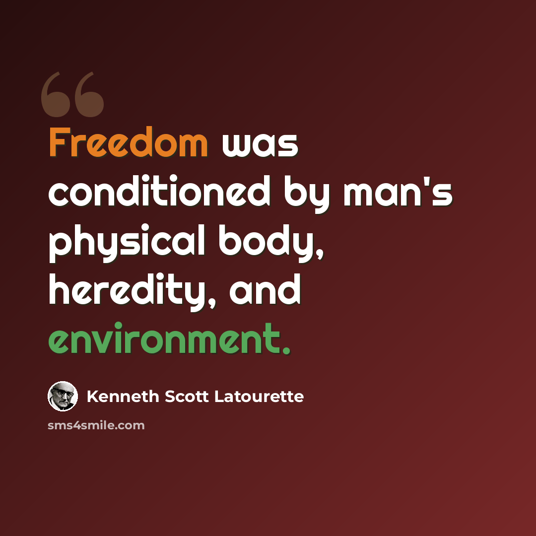 “Freedom was conditioned by man's physical body, heredity, and environment.” quote by Kenneth Scott Latourette