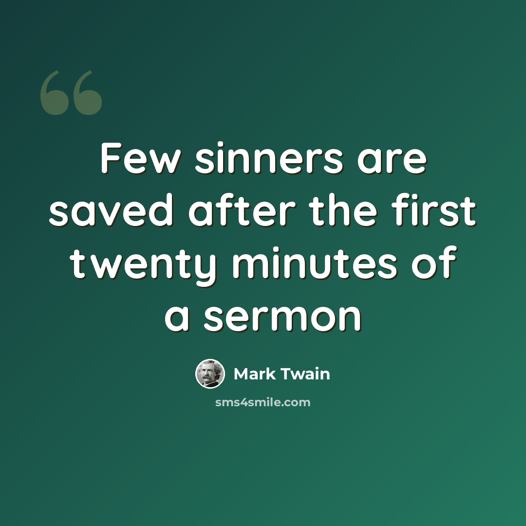 “Few sinners are saved after the first twenty minutes of a sermon” quote by Mark Twain