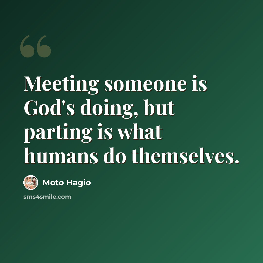 “Meeting someone is God's doing, but parting is what humans do themselves.” quote by Moto Hagio