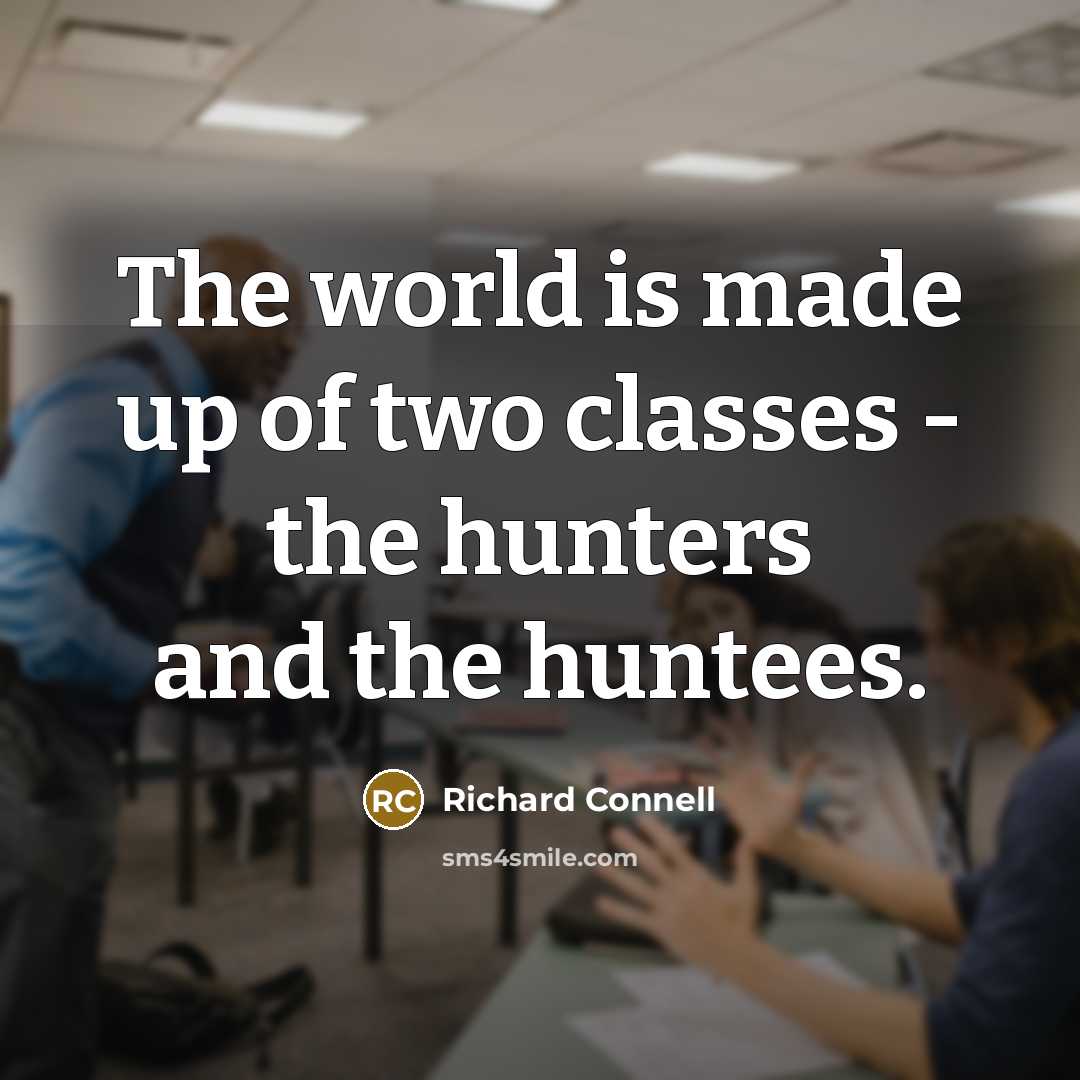 “The world is made up of two classes - the hunters and the huntees.” quote by Richard Connell