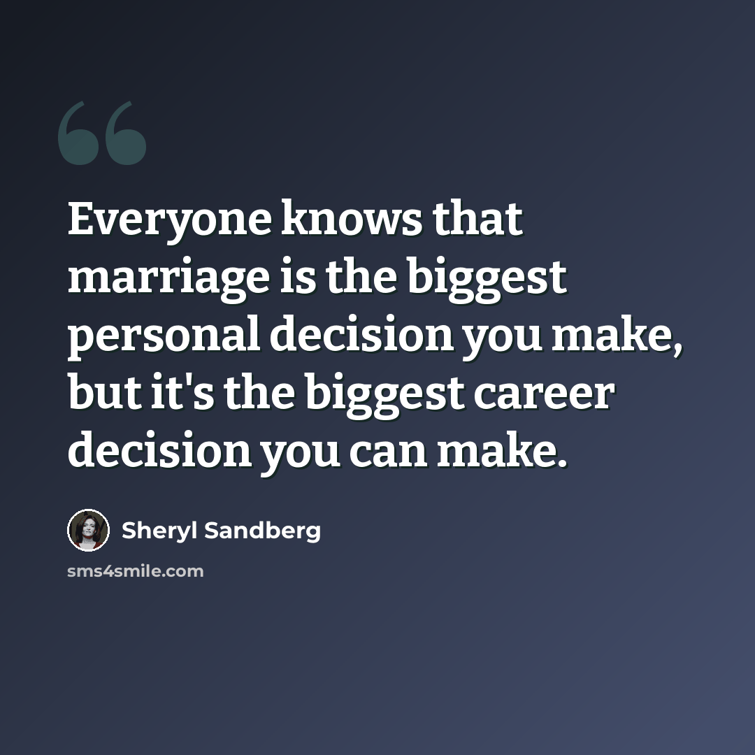“Everyone knows that marriage is the biggest personal decision you make, but it's the biggest career decision you can make.” quote by Sheryl Sandberg