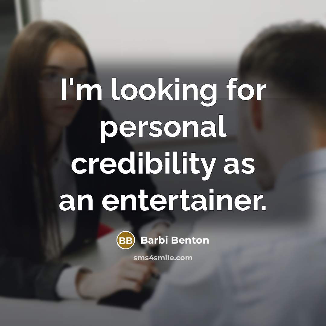 “I'm looking for personal credibility as an entertainer.” quote by Barbi Benton